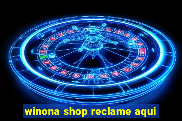 winona shop reclame aqui